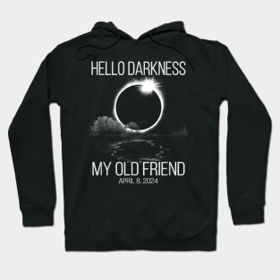 Hello Darkness My Old Friend Solar Eclipse Of April 8 2024 Hoodie